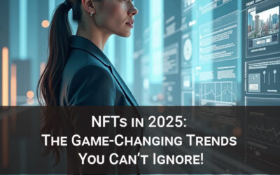 NFTs in 2025: The Game-Changing Trends You Can’t Ignore!